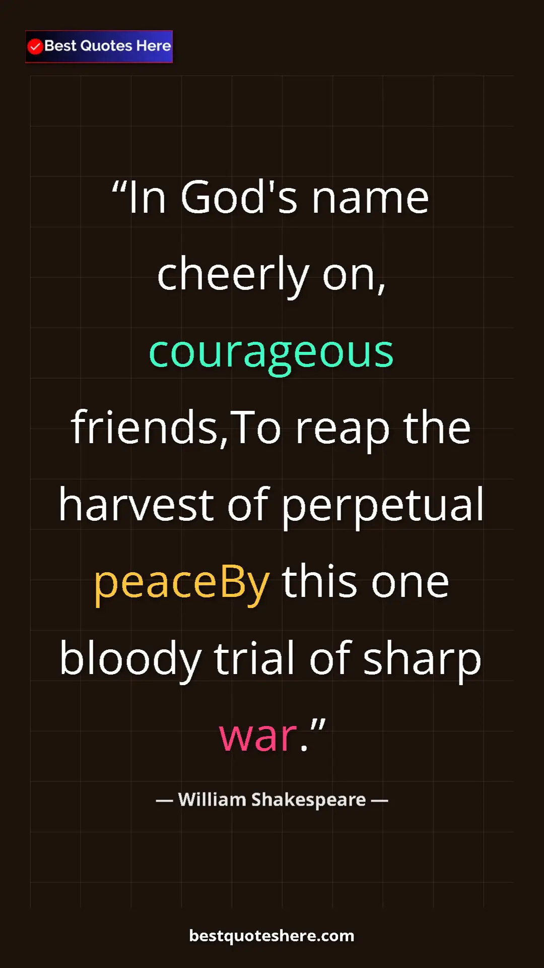 Pinterest quote poster by William Shakespeare: "In God's name cheerly on, courageous friends,To reap the..."