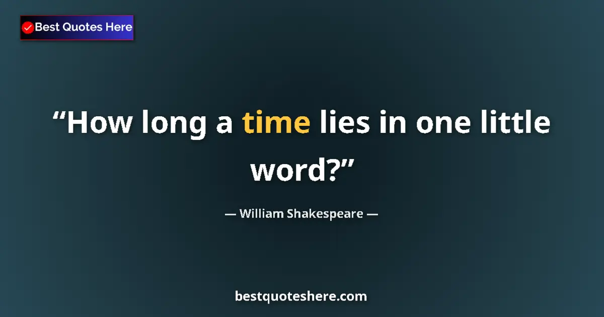 Quote by William Shakespeare: How long a time lies in one little word?