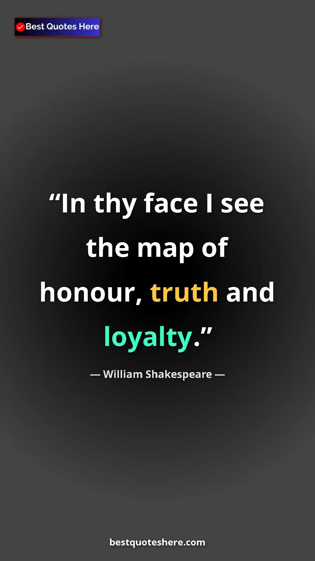 Pinterest quote poster by William Shakespeare: "In thy face I see the map of honour, truth and loyalty."