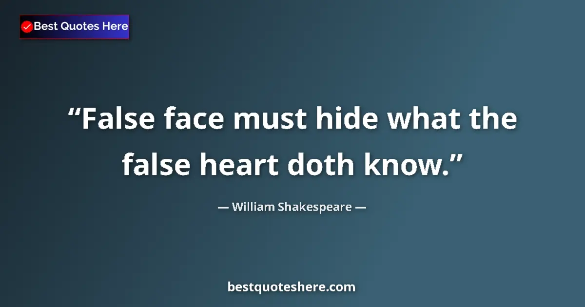 Quote by William Shakespeare: False face must hide what the false heart doth know....