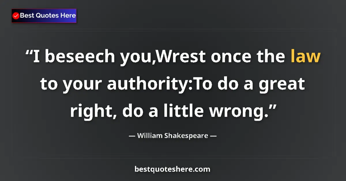 Quote by William Shakespeare: I beseech you,Wrest once the law to your authority