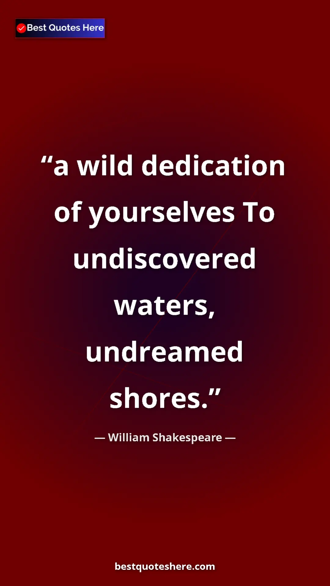 Pinterest quote poster by William Shakespeare: "a wild dedication of yourselves To undiscovered waters,..."