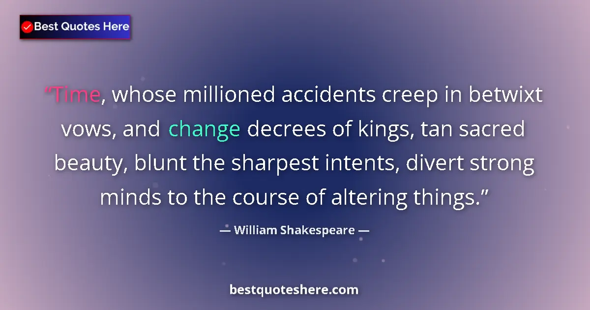 Quote by William Shakespeare: Time, whose millioned accidents creep in betwixt vows, and change decrees of kings, tan sacred beaut...