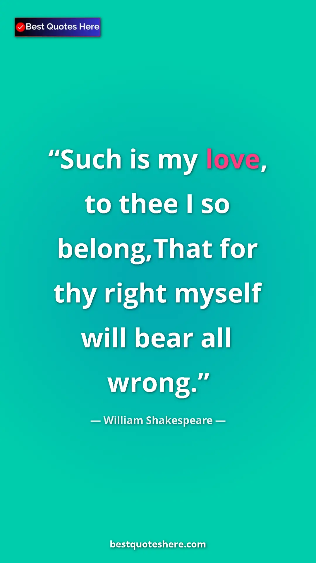 Pinterest quote poster by William Shakespeare: "Such is my love, to thee I so belong,That for thy right..."