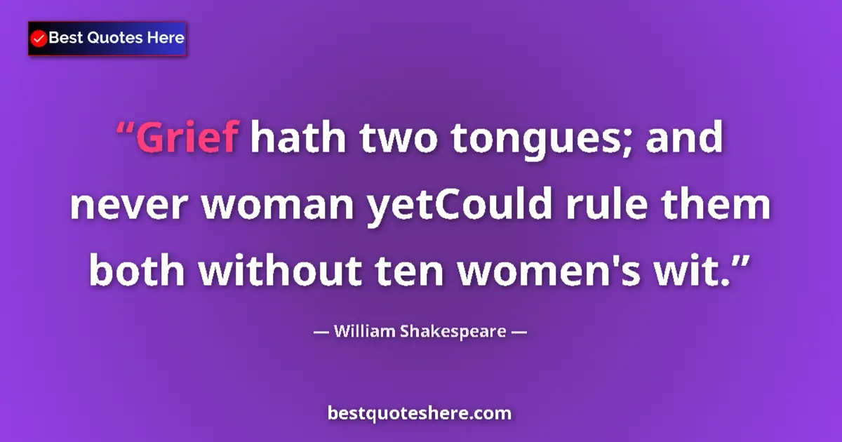 Quote by William Shakespeare: Grief hath two tongues; and never woman yetCould r