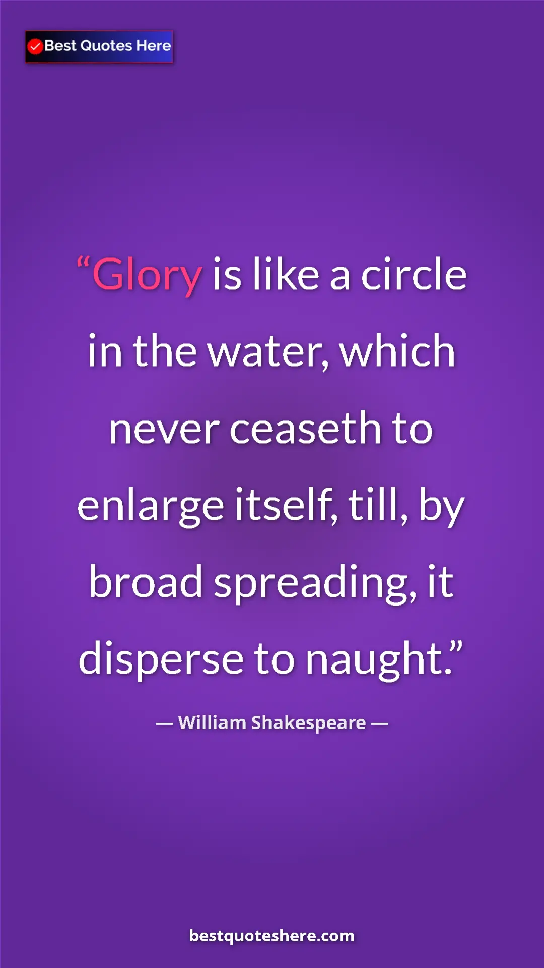 Pinterest quote poster by William Shakespeare: "Glory is like a circle in the water, which never ceaseth to..."