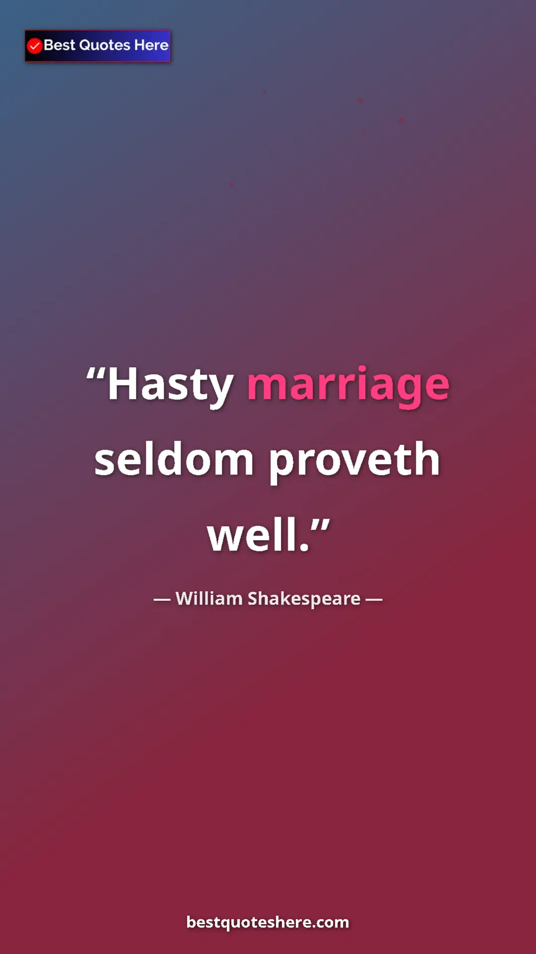 Pinterest quote poster by William Shakespeare: "Hasty marriage seldom proveth well."