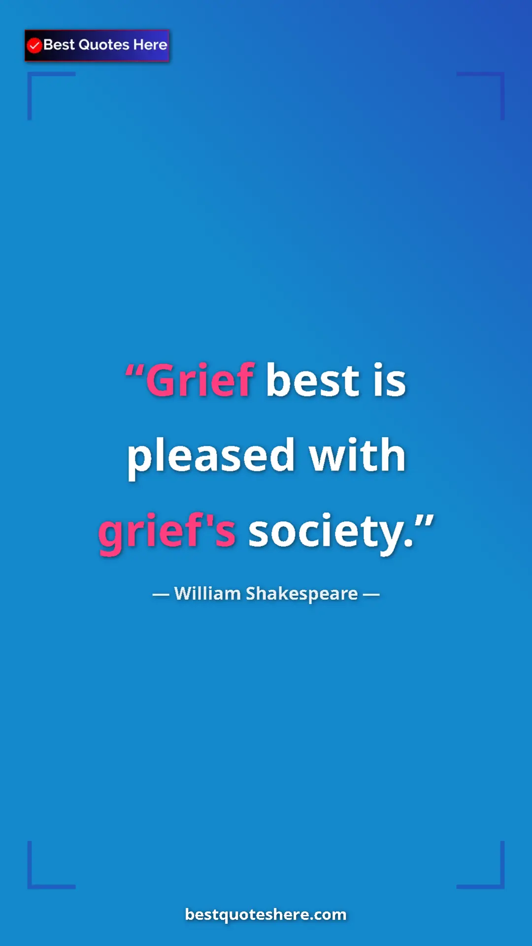 Pinterest quote poster by William Shakespeare: "Grief best is pleased with grief's society."