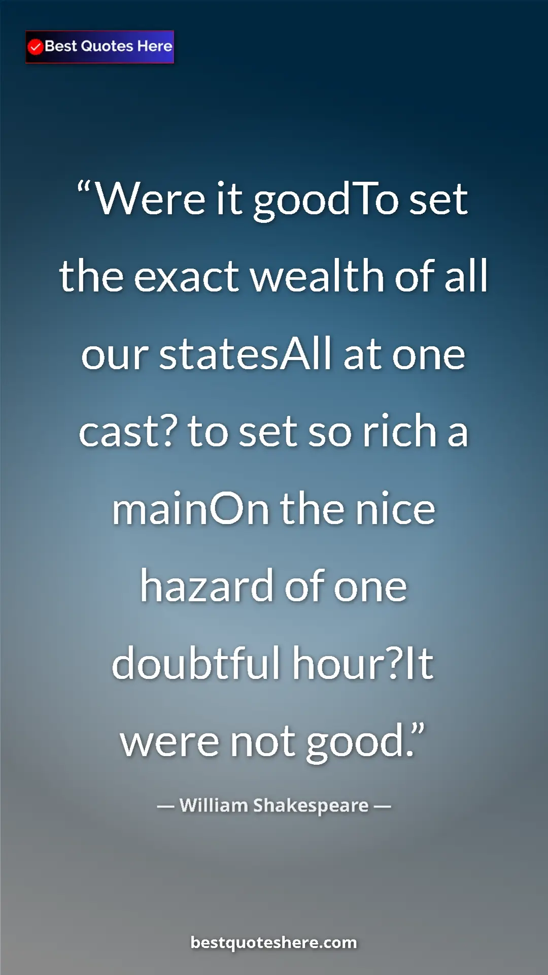 Pinterest quote poster by William Shakespeare: "Were it goodTo set the exact wealth of all our statesAll at..."