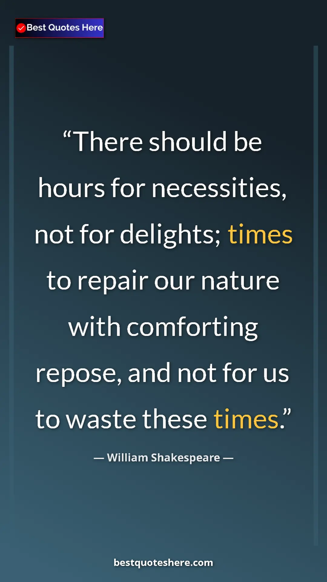 Pinterest quote poster by William Shakespeare: "There should be hours for necessities, not for delights;..."