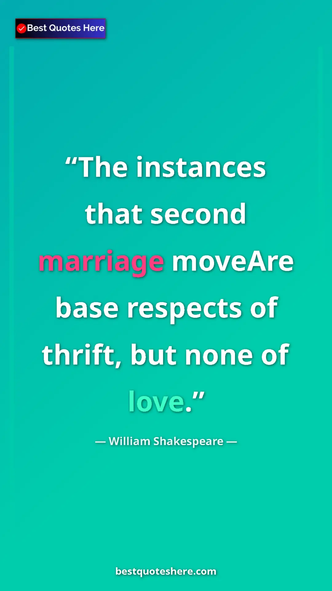 Pinterest quote poster by William Shakespeare: "The instances that second marriage moveAre base respects of..."