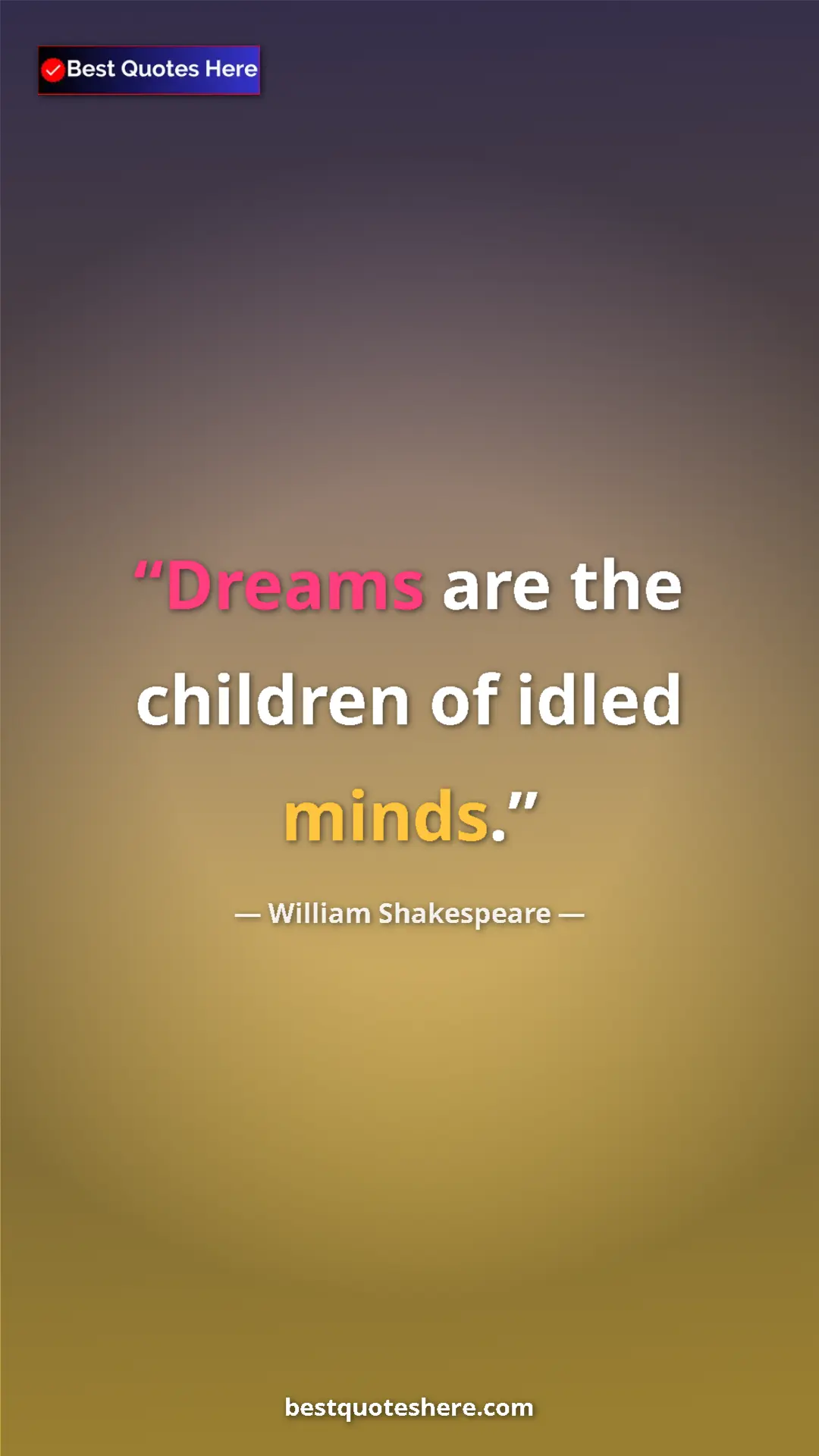 Pinterest quote poster by William Shakespeare: "Dreams are the children of idled minds."