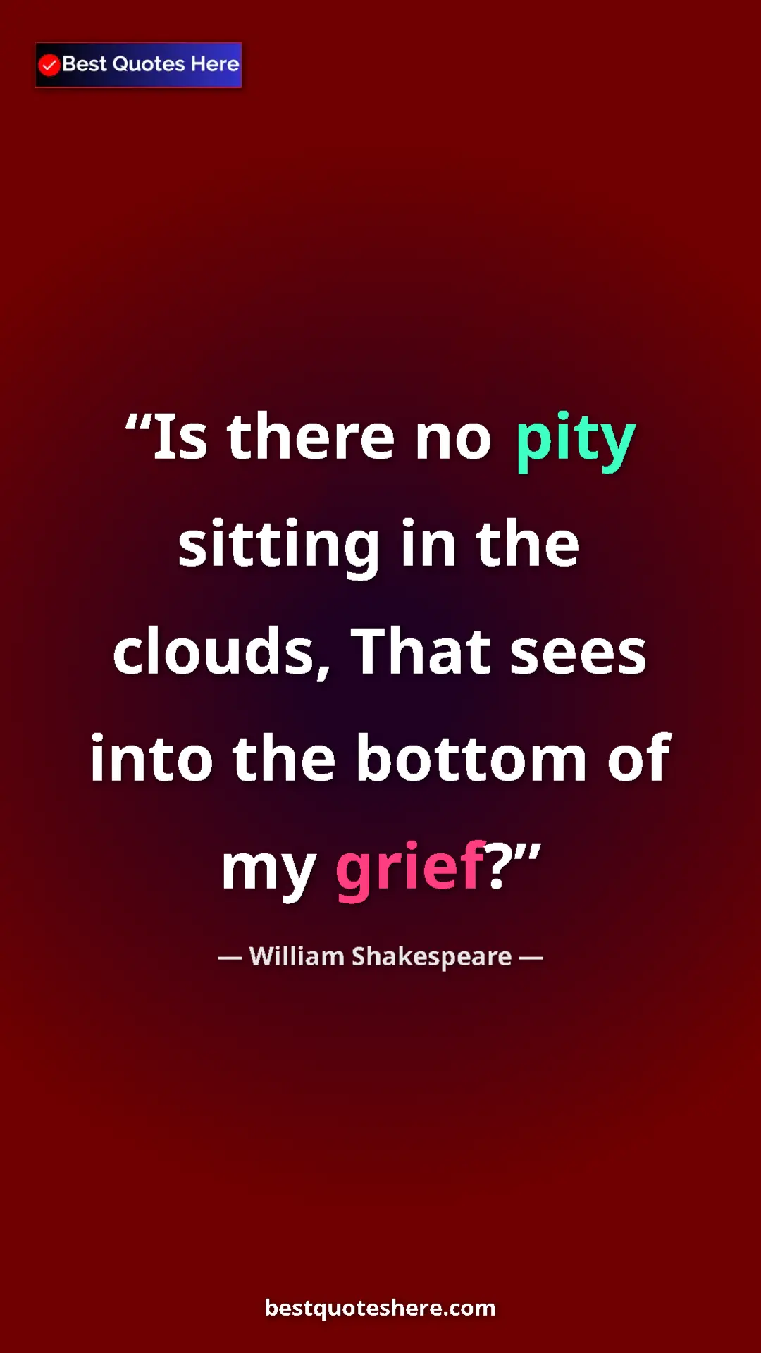 Pinterest quote poster by William Shakespeare: "Is there no pity sitting in the clouds, That sees into the..."
