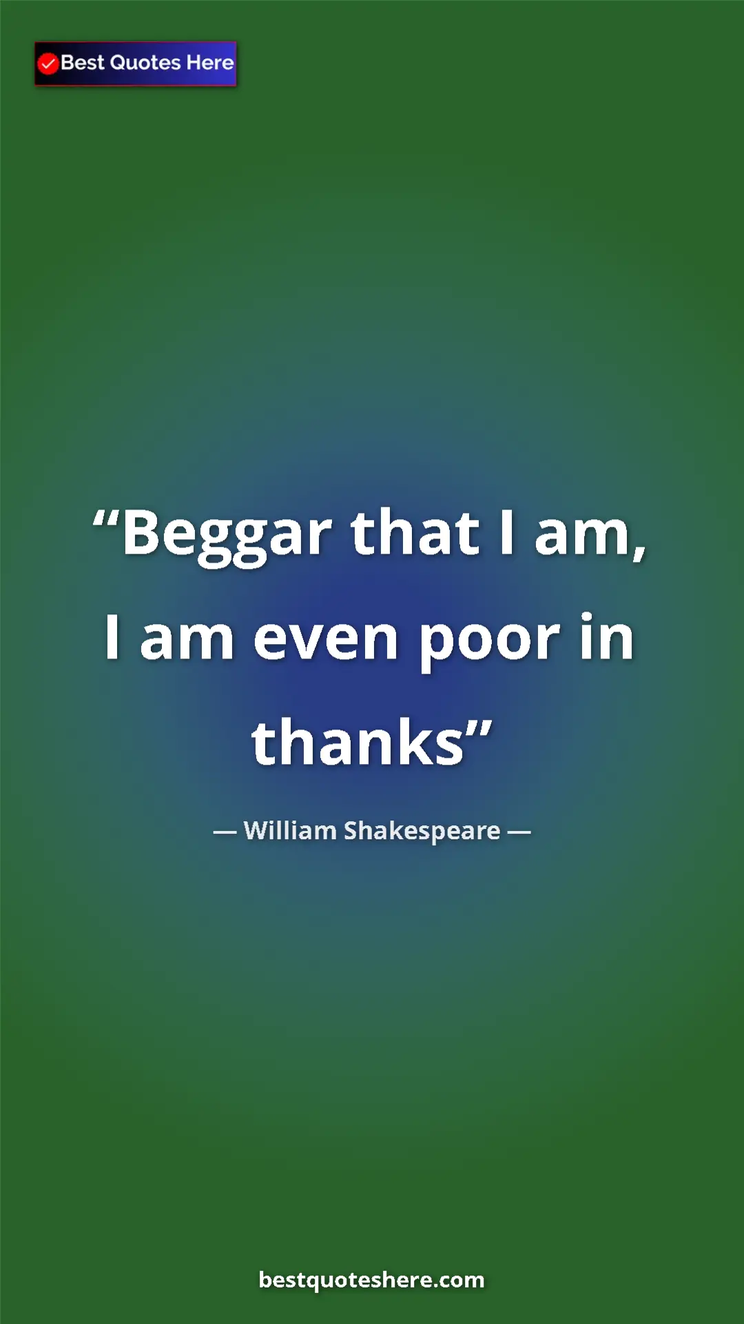 Pinterest quote poster by William Shakespeare: "Beggar that I am, I am even poor in thanks"