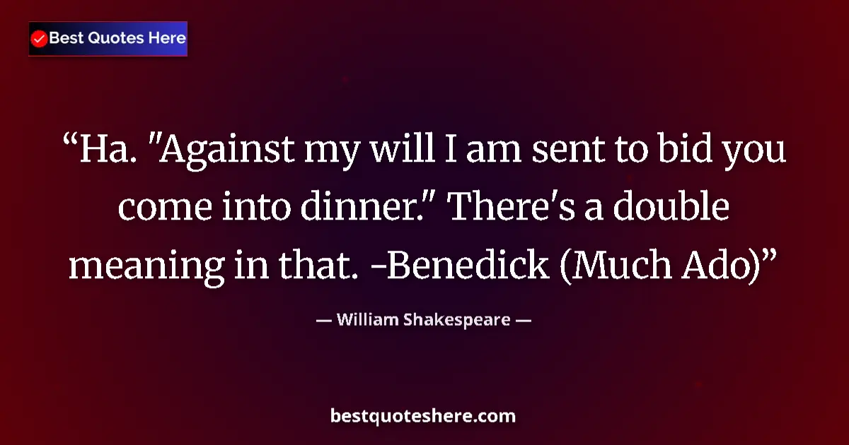 Quote by William Shakespeare: Ha. "Against my will I am sent to bid you come int
