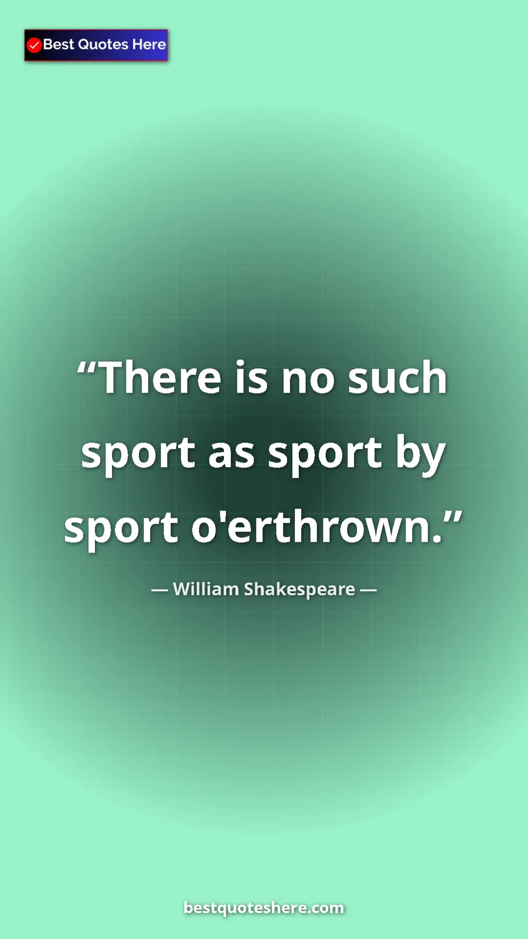William Shakespeare Quote Card: "There is no such sport as sport by sport o'erthrown." Pinterest quote poster by William Shakespeare: "There is no such sport as sport by sport o'erthrown."