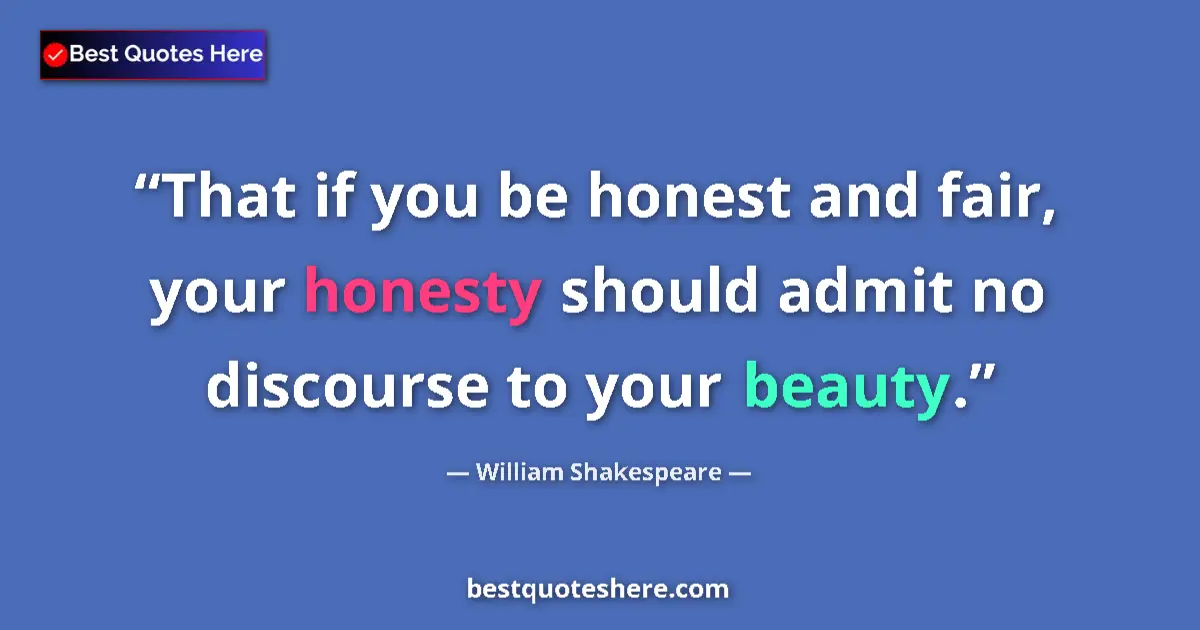 Quote by William Shakespeare: That if you be honest and fair, your honesty shoul