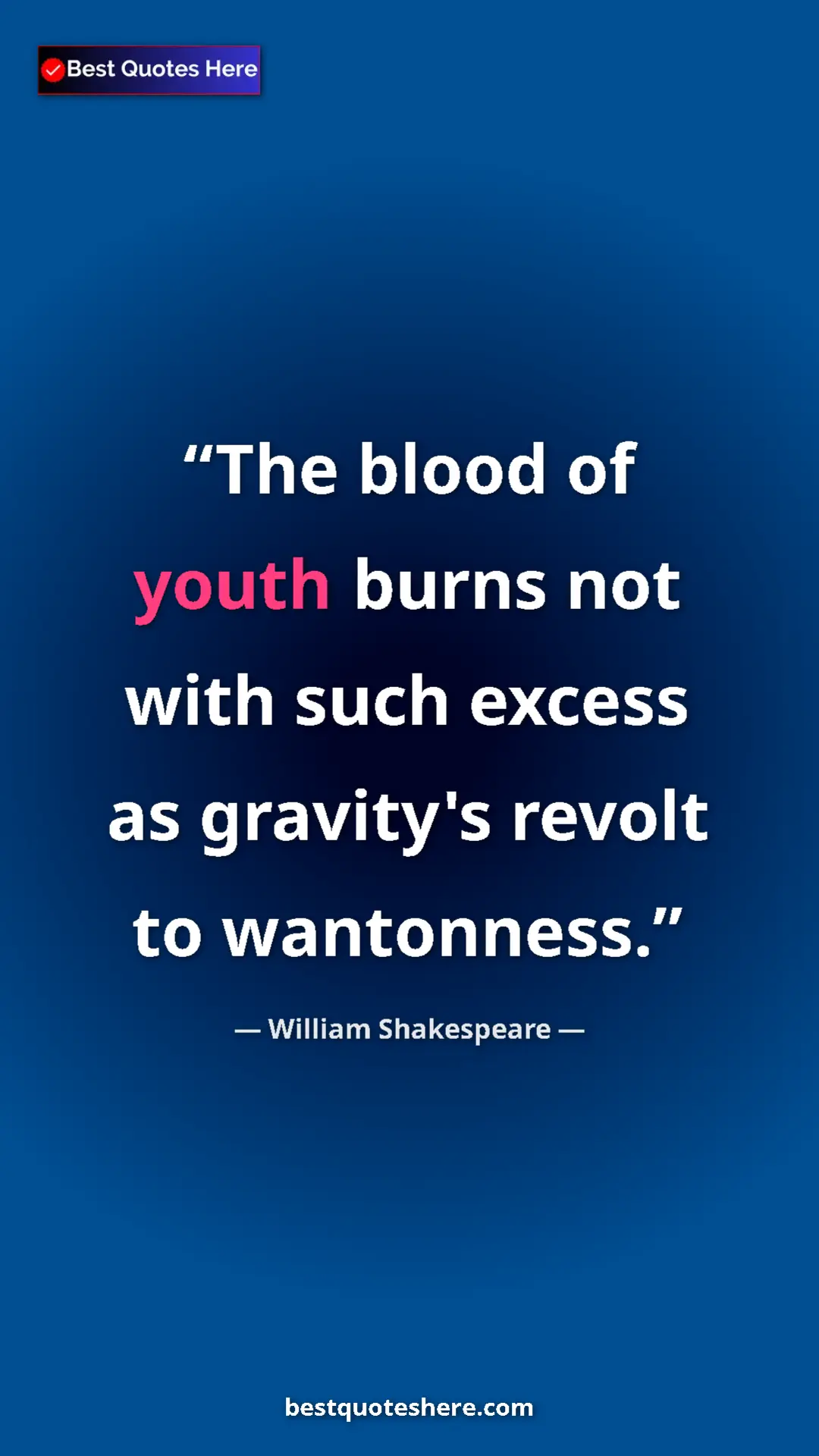 Pinterest quote poster by William Shakespeare: "The blood of youth burns not with such excess as gravity's..."