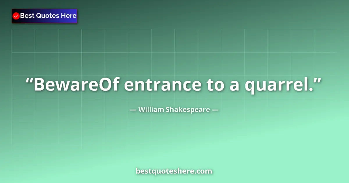 Image for the quote by William Shakespeare: BewareOf entrance to a quarrel....