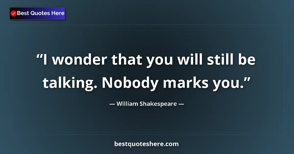 Quote by William Shakespeare: I wonder that you will still be talking. Nobody ma