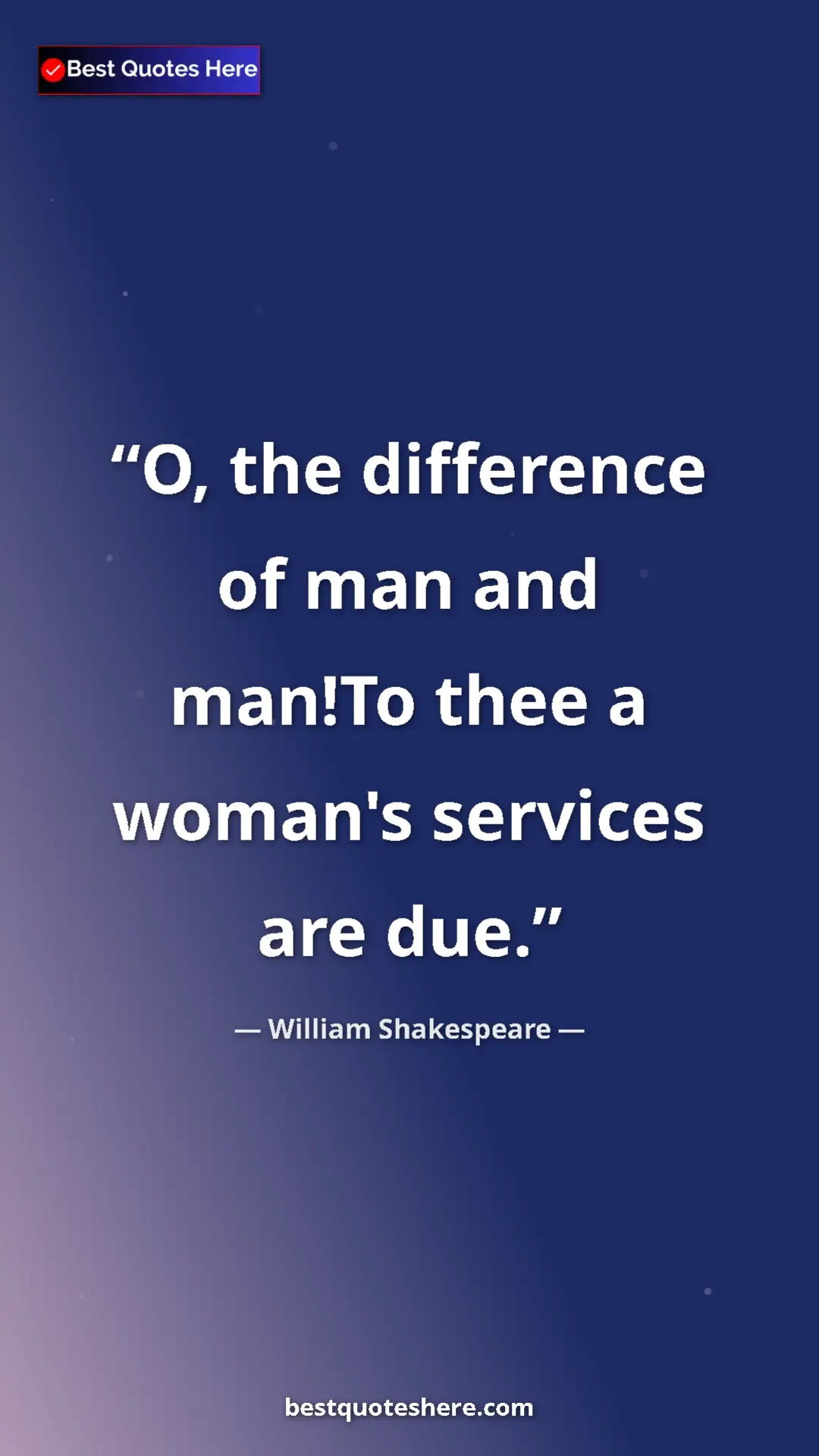 Pinterest quote poster by William Shakespeare: "O, the difference of man and man!To thee a woman's services..."