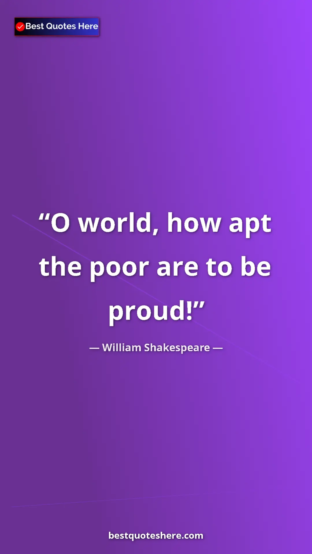 Pinterest quote poster by William Shakespeare: "O world, how apt the poor are to be proud!"