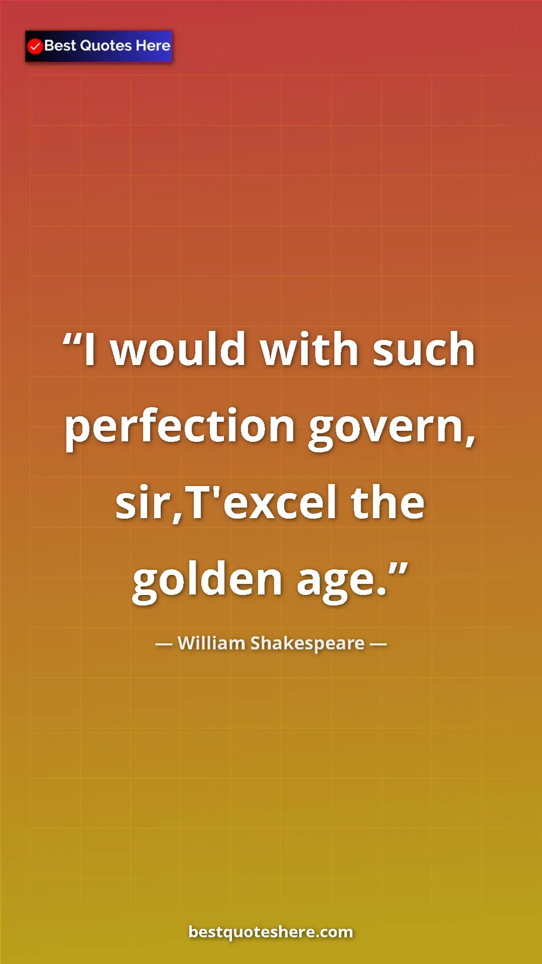 Pinterest quote poster by William Shakespeare: "I would with such perfection govern, sir,T'excel the golden..."