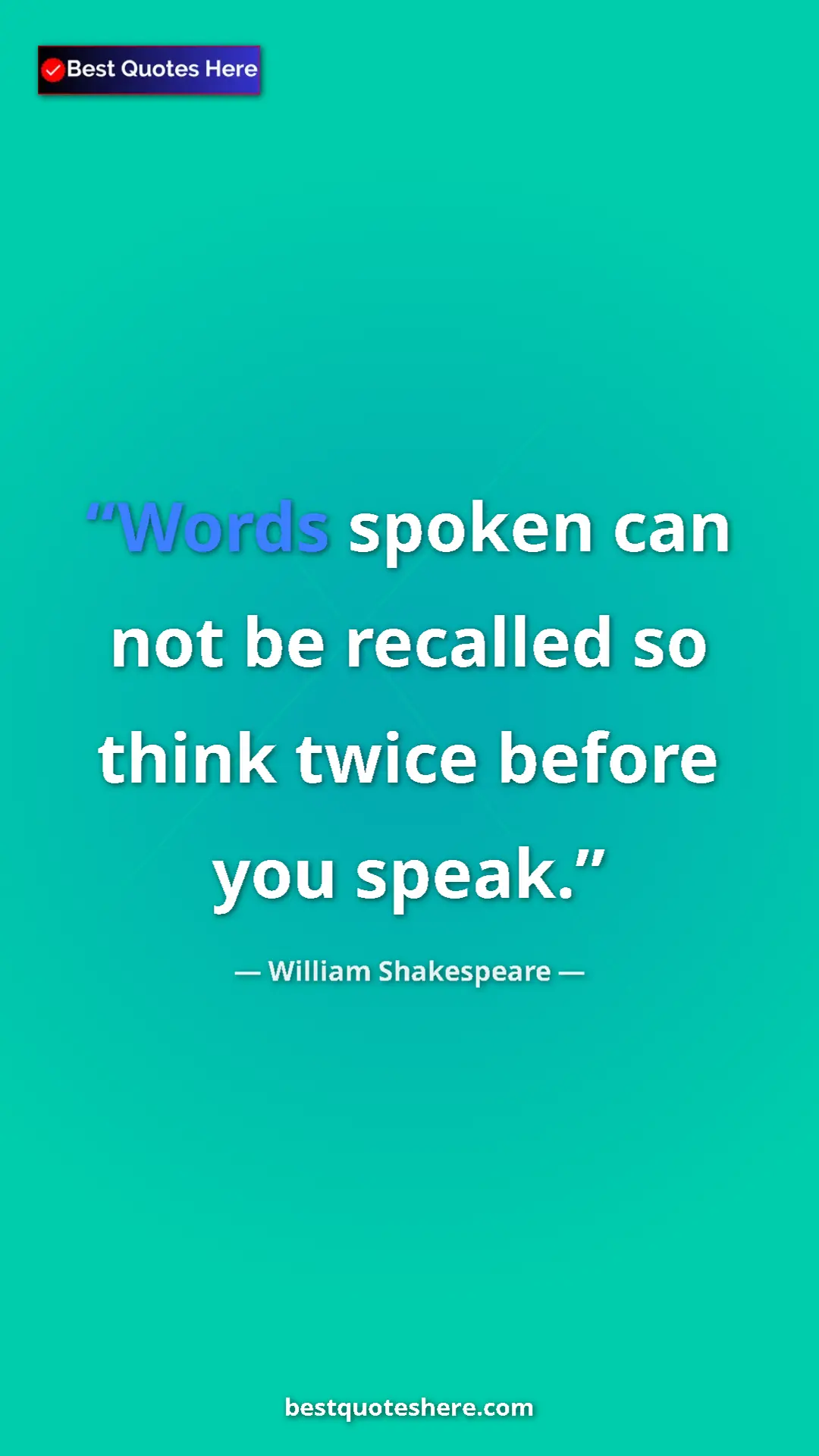 Pinterest quote poster by William Shakespeare: "Words spoken can not be recalled so think twice before you s"