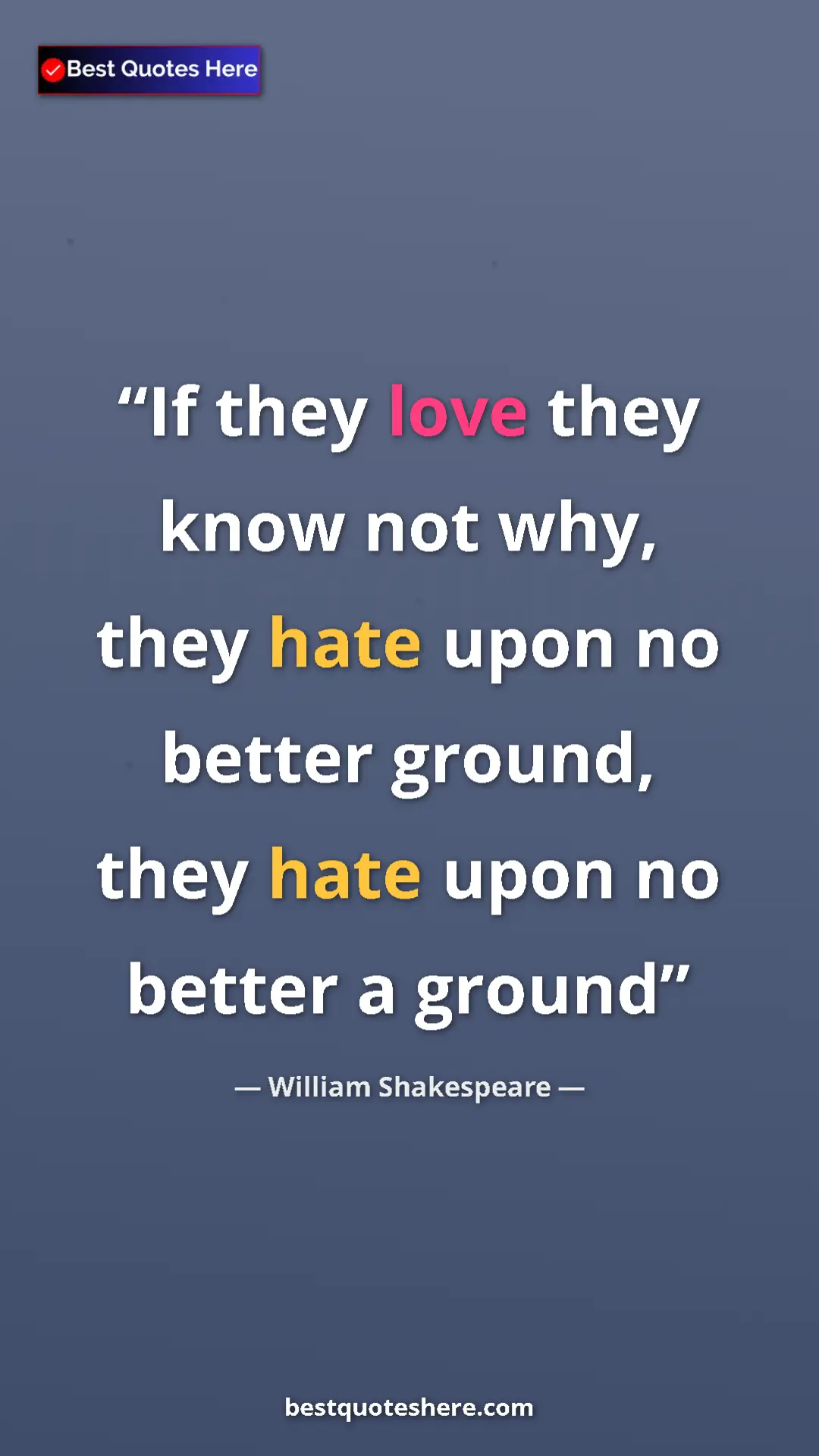 Pinterest quote poster by William Shakespeare: "If they love they know not why, they hate upon no better..."