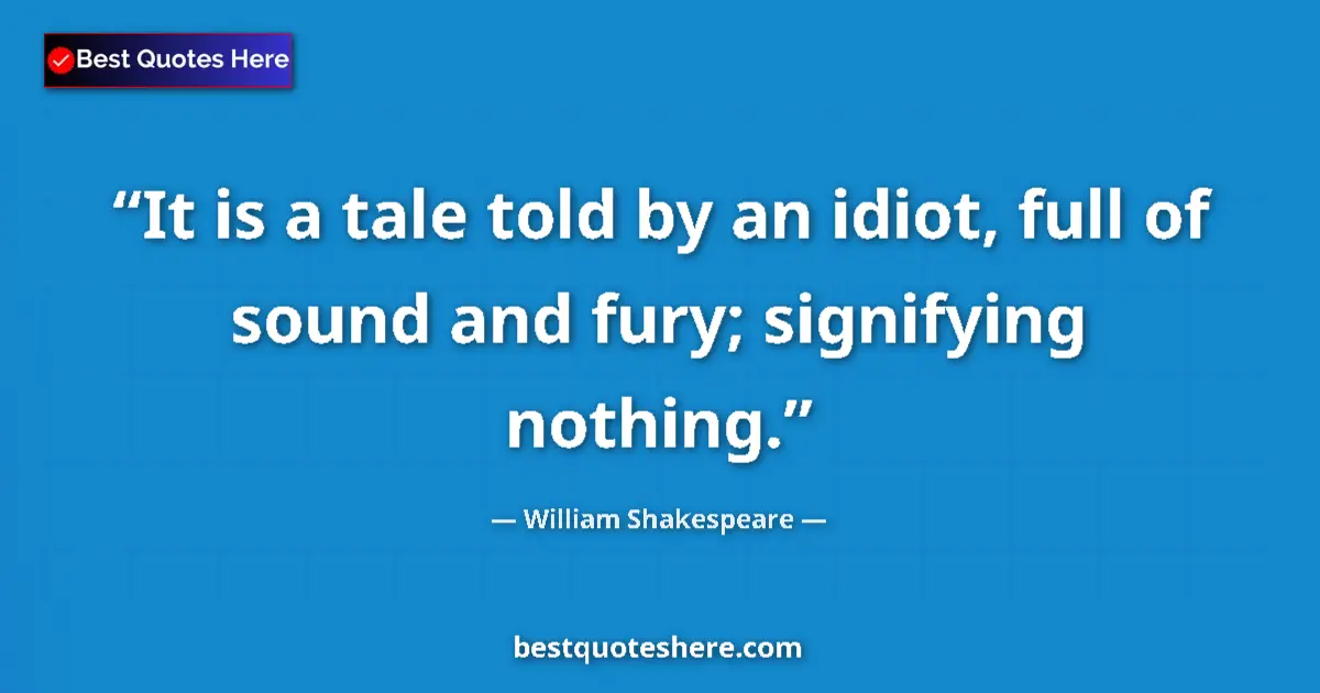 Quote by William Shakespeare: It is a tale told by an idiot, full of sound and f