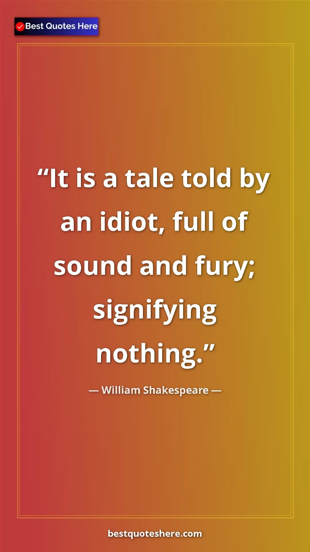 Pinterest quote poster by William Shakespeare: "It is a tale told by an idiot, full of sound and fury;..."