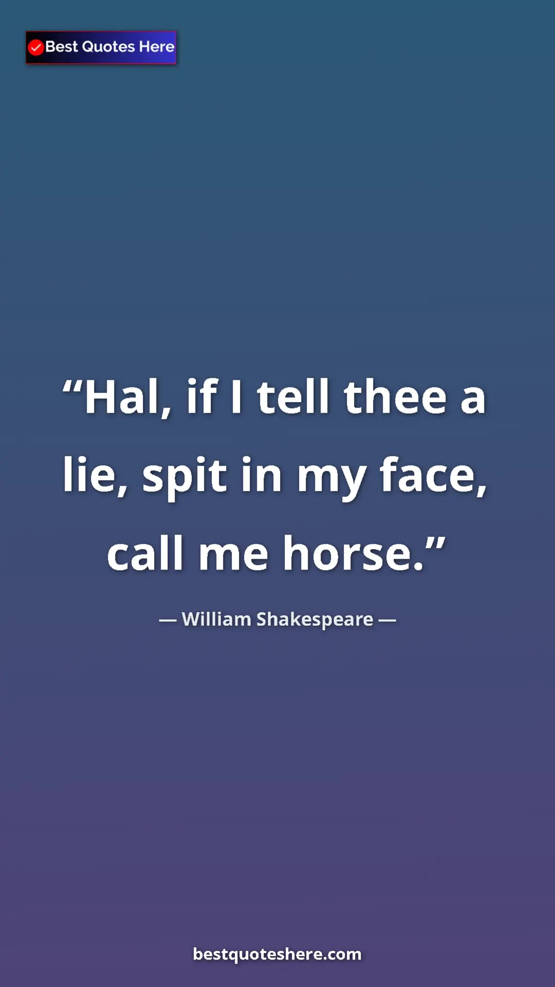 Pinterest quote poster by William Shakespeare: "Hal, if I tell thee a lie, spit in my face, call me horse."