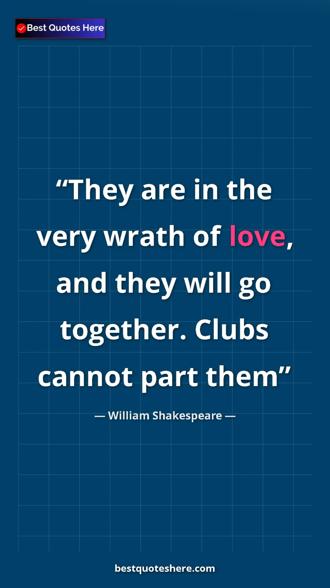 Pinterest quote poster by William Shakespeare: "They are in the very wrath of love, and they will go..."