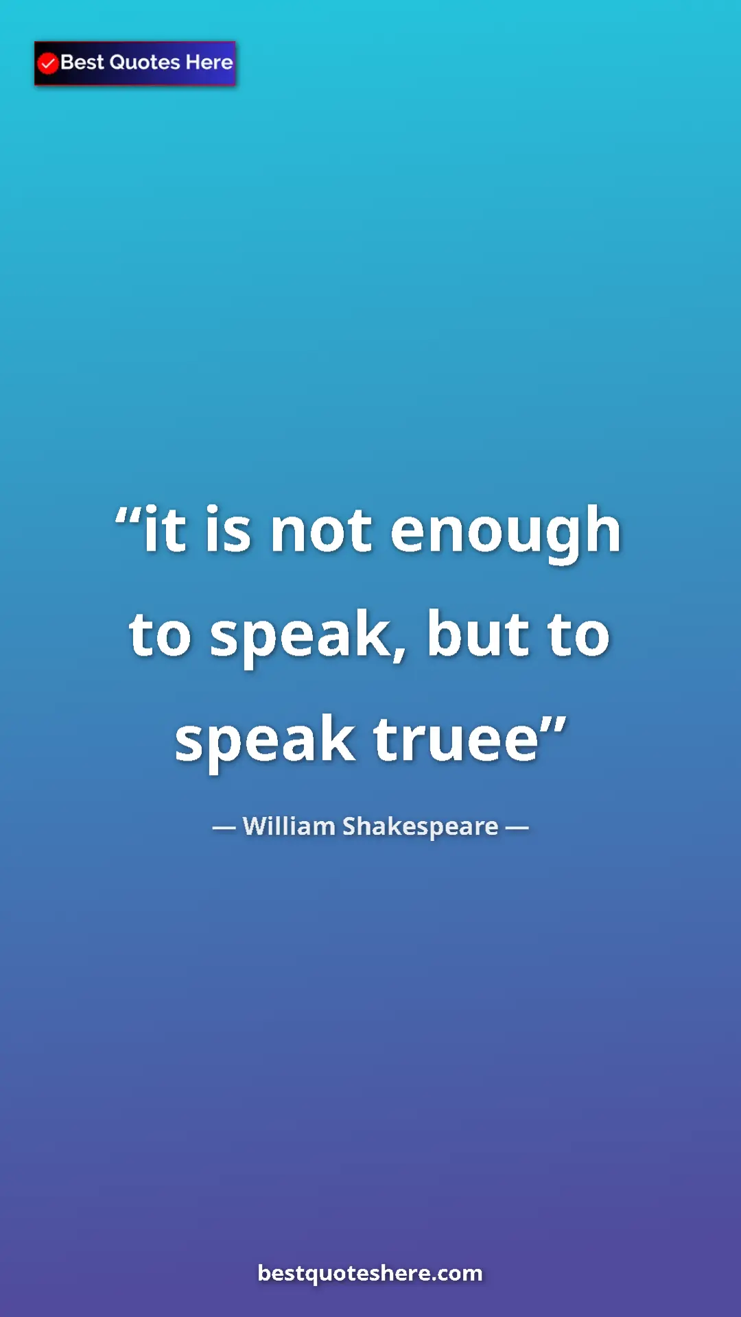 Pinterest quote poster by William Shakespeare: "it is not enough to speak, but to speak truee"
