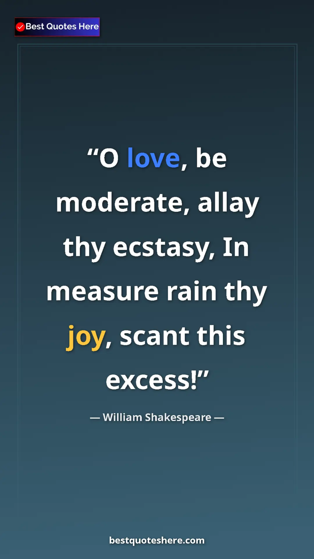 Pinterest quote poster by William Shakespeare: "O love, be moderate, allay thy ecstasy, In measure rain thy..."