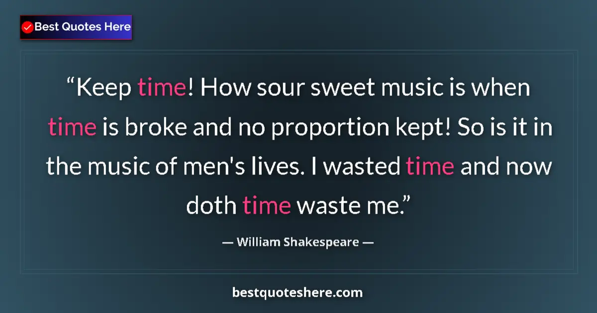 Image for the quote by William Shakespeare: Keep time! How sour sweet music is when time is broke and no proportion kept! So is it in the music ...