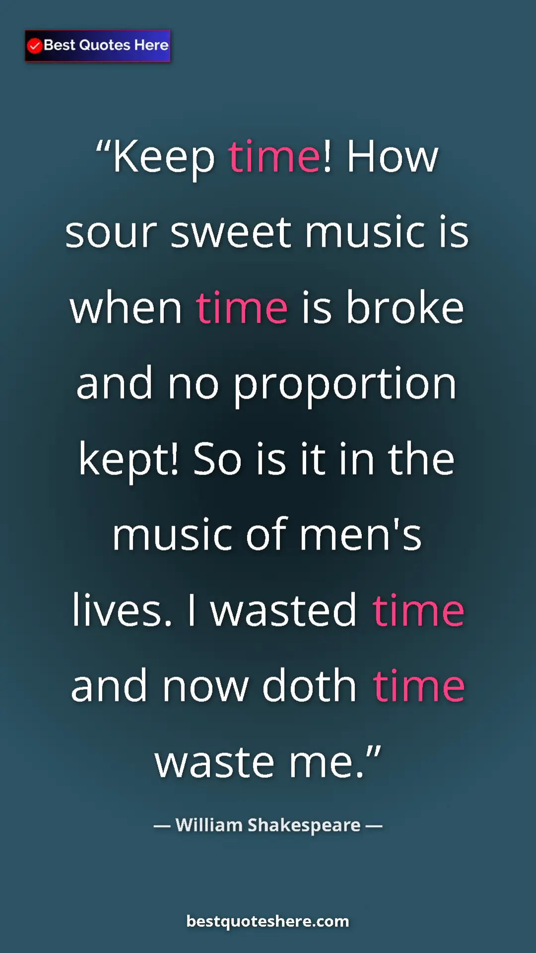 Pinterest quote poster by William Shakespeare: "Keep time! How sour sweet music is when time is broke and..."