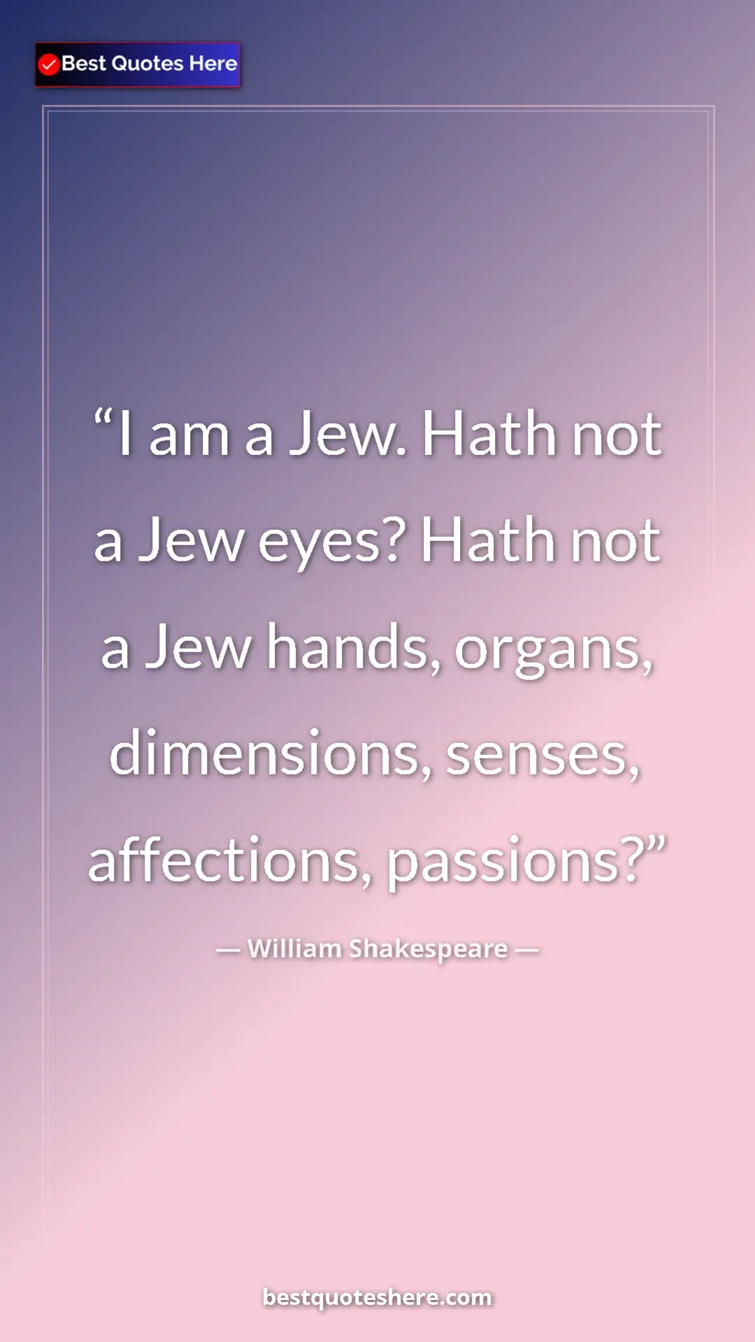Pinterest quote poster by William Shakespeare: "I am a Jew. Hath not a Jew eyes? Hath not a Jew hands,..."