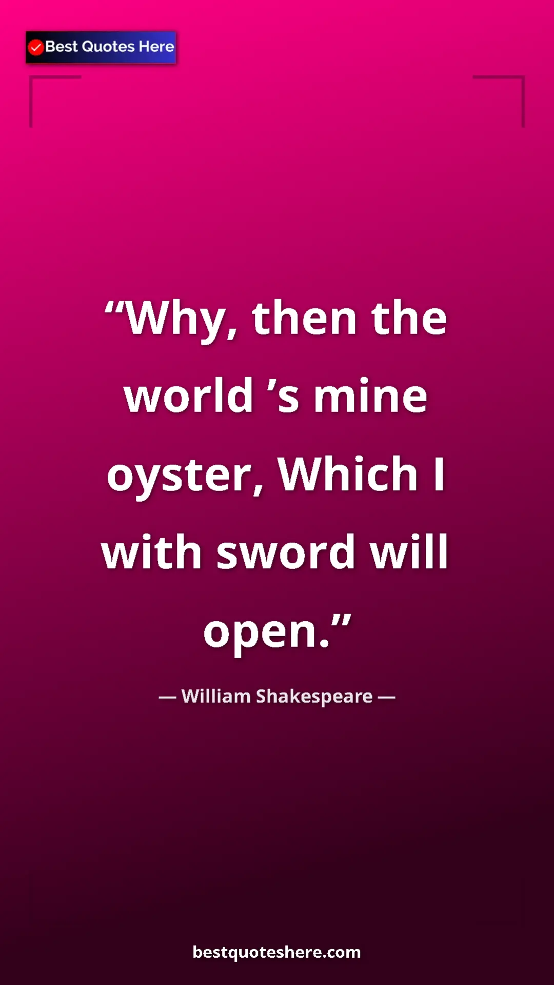 Pinterest quote poster by William Shakespeare: "Why, then the world ’s mine oyster, Which I with sword will..."
