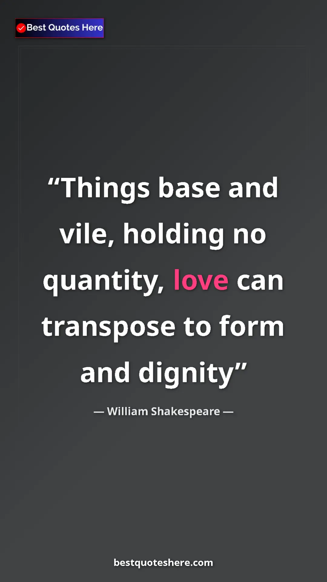 Pinterest quote poster by William Shakespeare: "Things base and vile, holding no quantity, love can..."