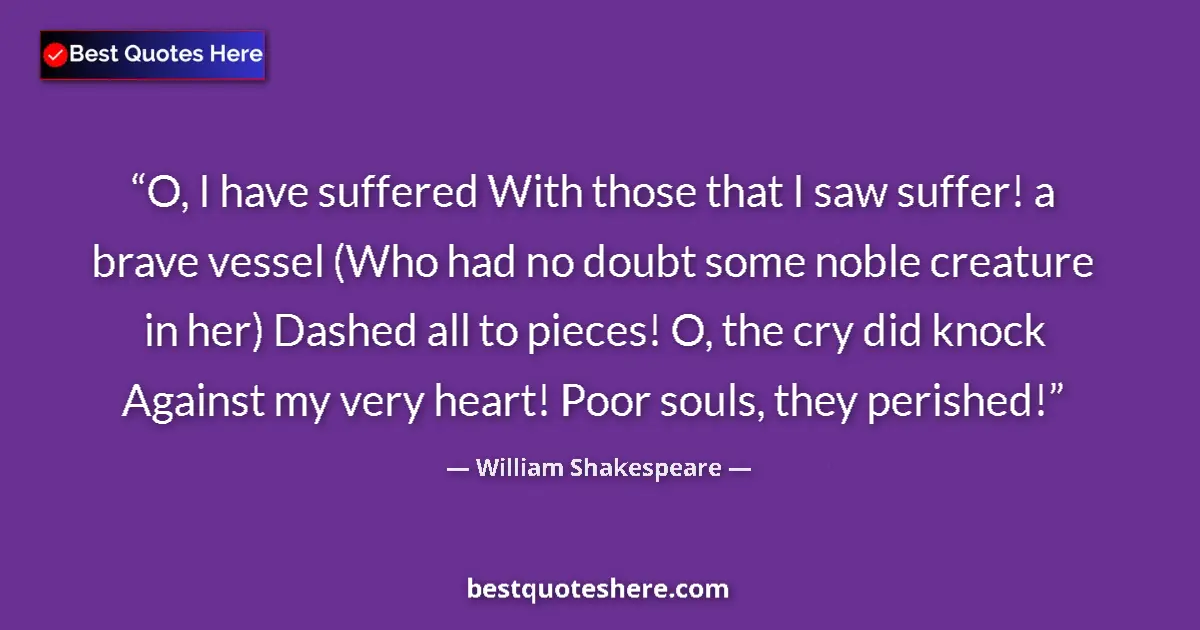 Quote by William Shakespeare: O, I have suffered With those that I saw suffer! a