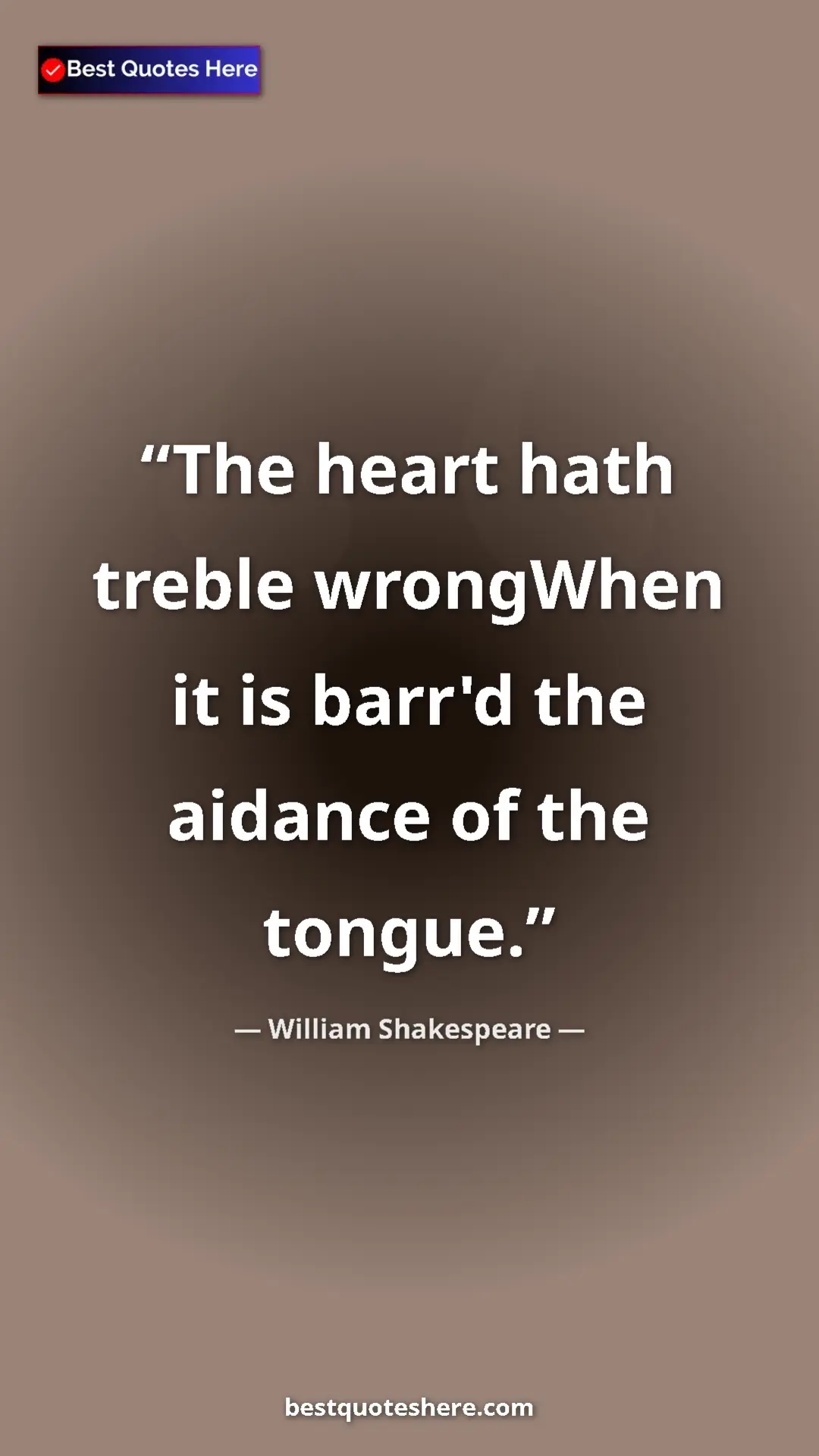 Pinterest quote poster by William Shakespeare: "The heart hath treble wrongWhen it is barr'd the aidance of..."