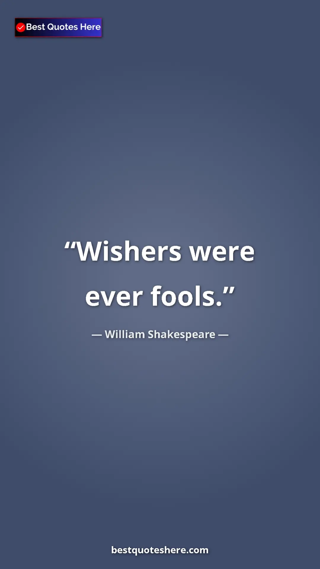 Pinterest quote poster by William Shakespeare: "Wishers were ever fools."