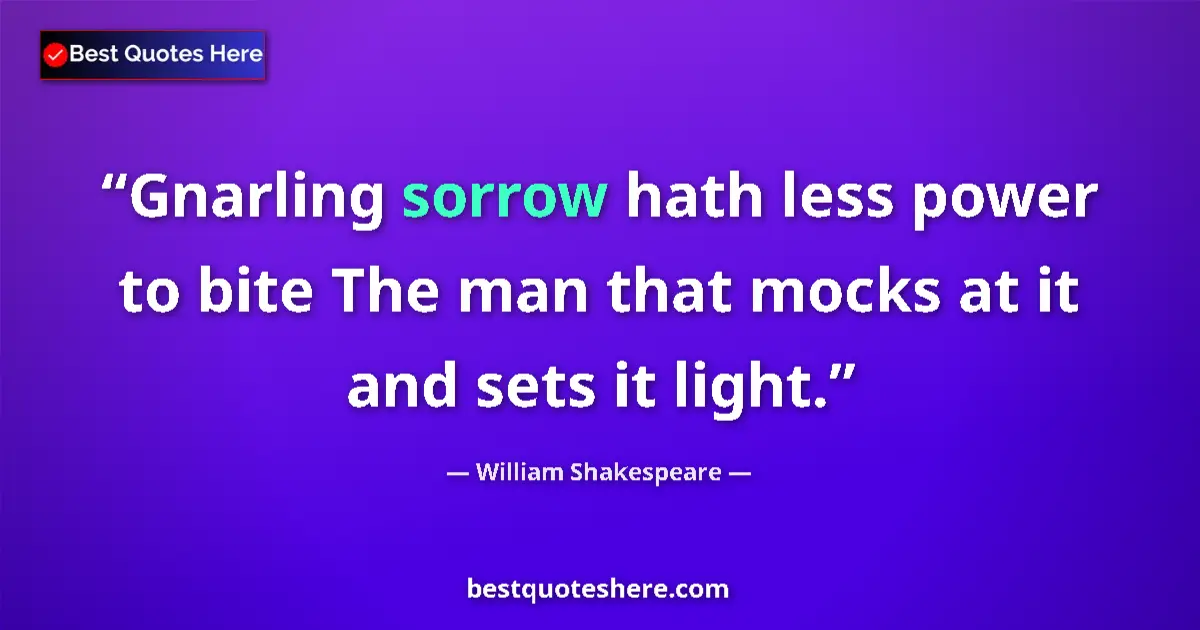 Quote by William Shakespeare: Gnarling sorrow hath less power to bite The man th