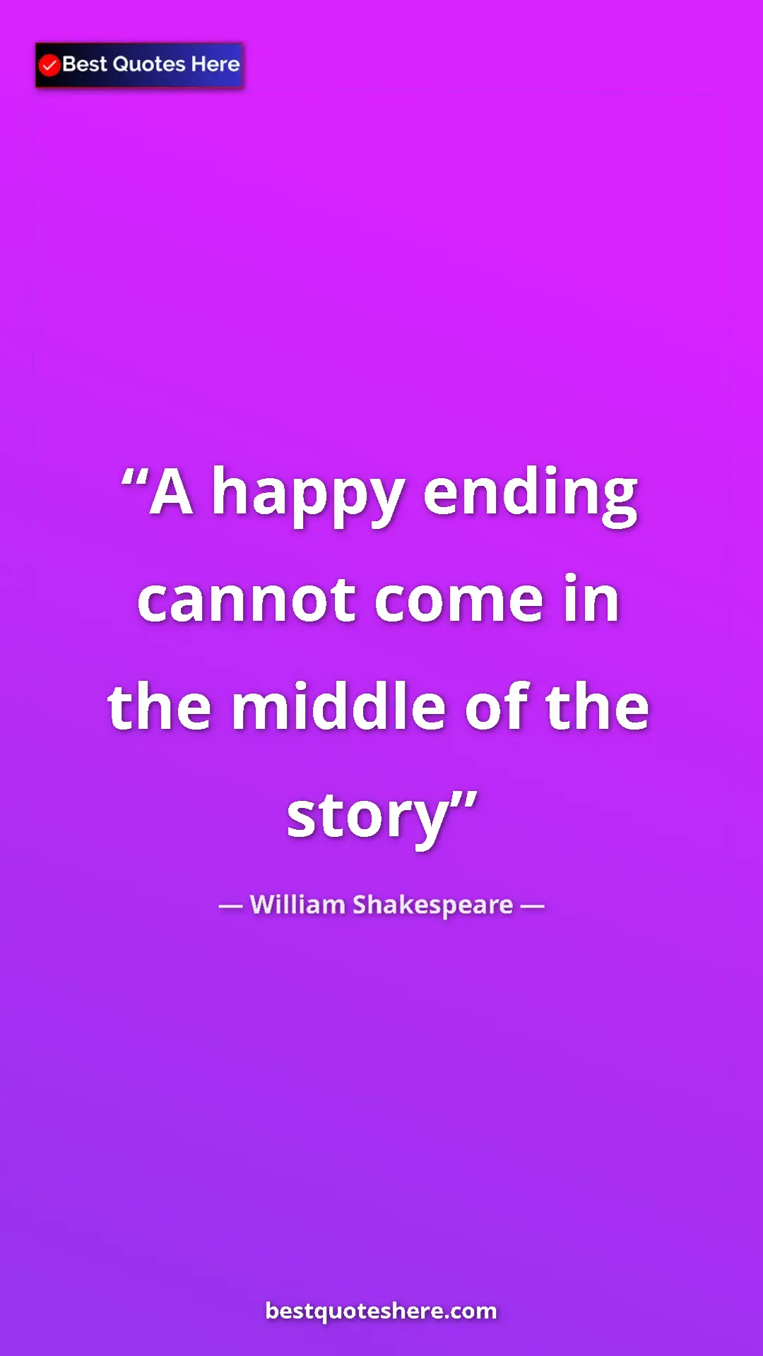 Pinterest quote poster by William Shakespeare: "A happy ending cannot come in the middle of the story"