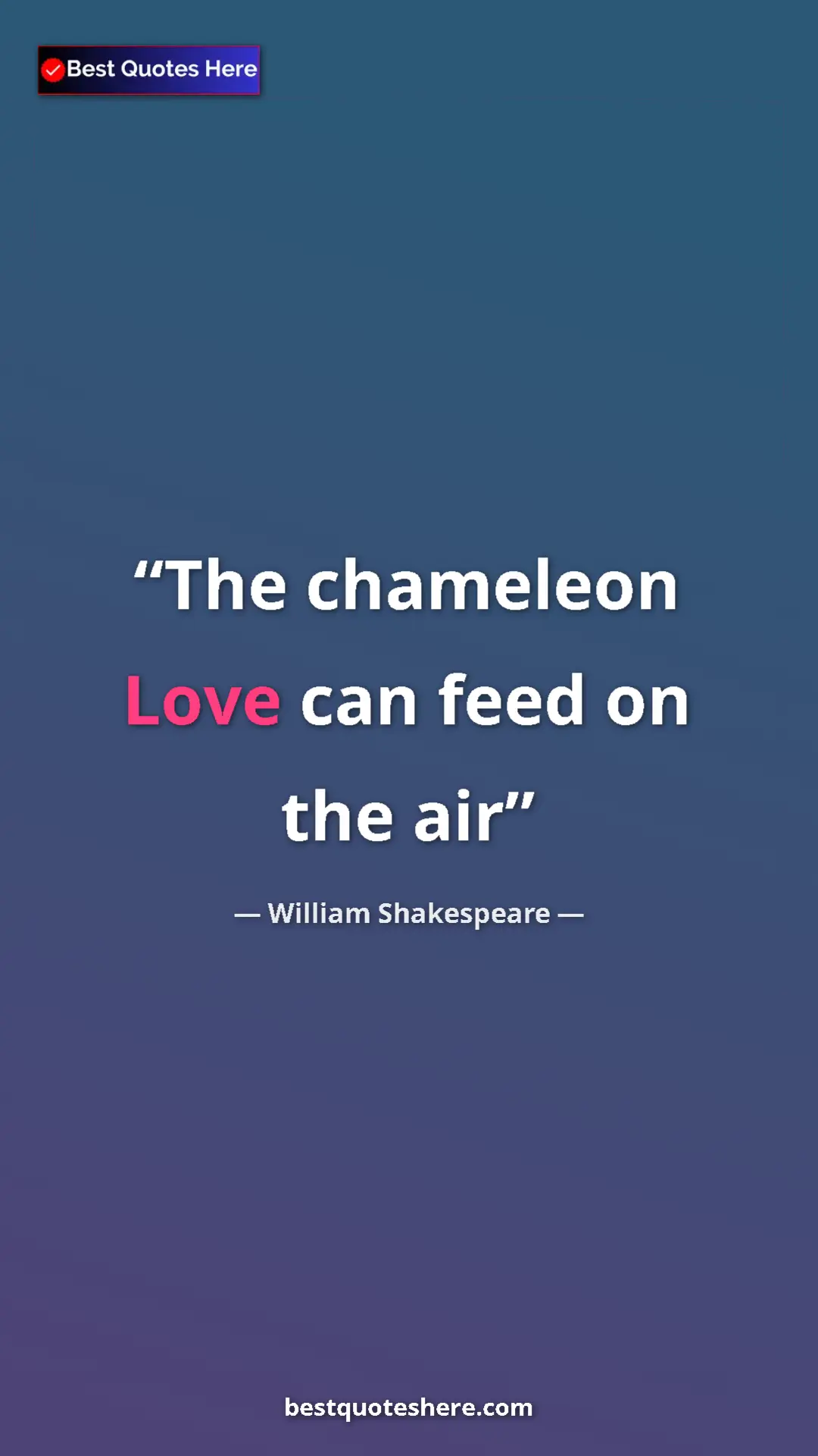 Pinterest quote poster by William Shakespeare: "The chameleon Love can feed on the air"