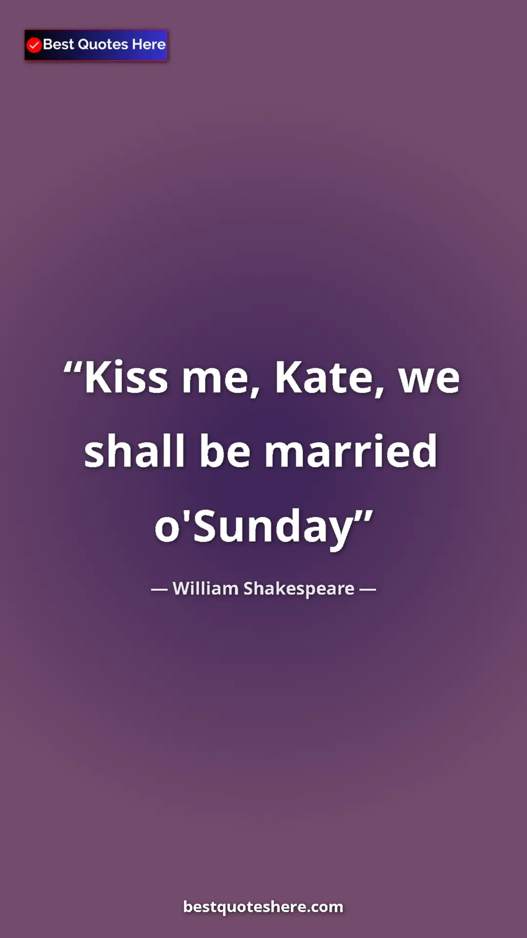 Pinterest quote poster by William Shakespeare: "Kiss me, Kate, we shall be married o'Sunday"