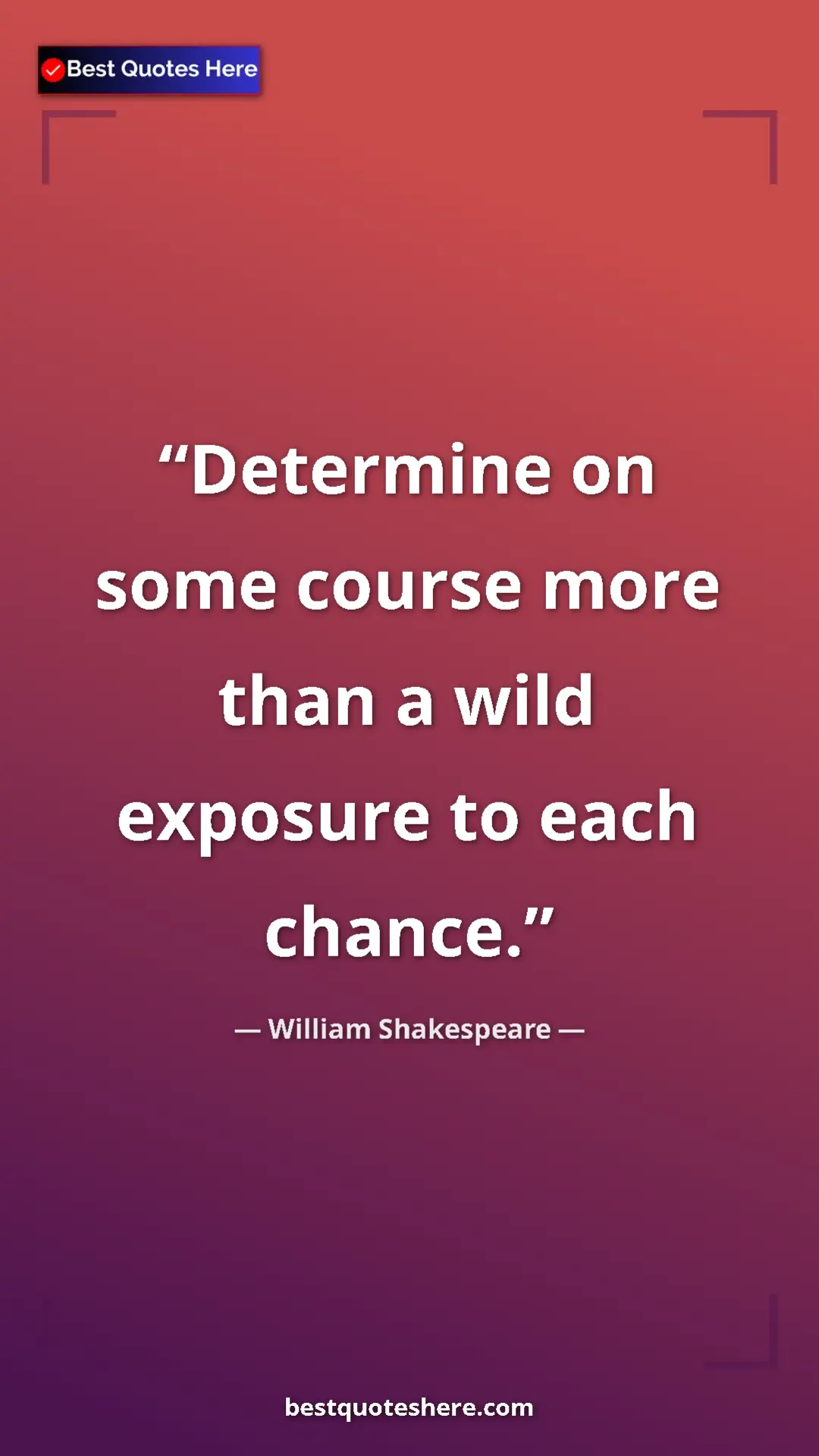 Pinterest quote poster by William Shakespeare: "Determine on some course more than a wild exposure to each..."