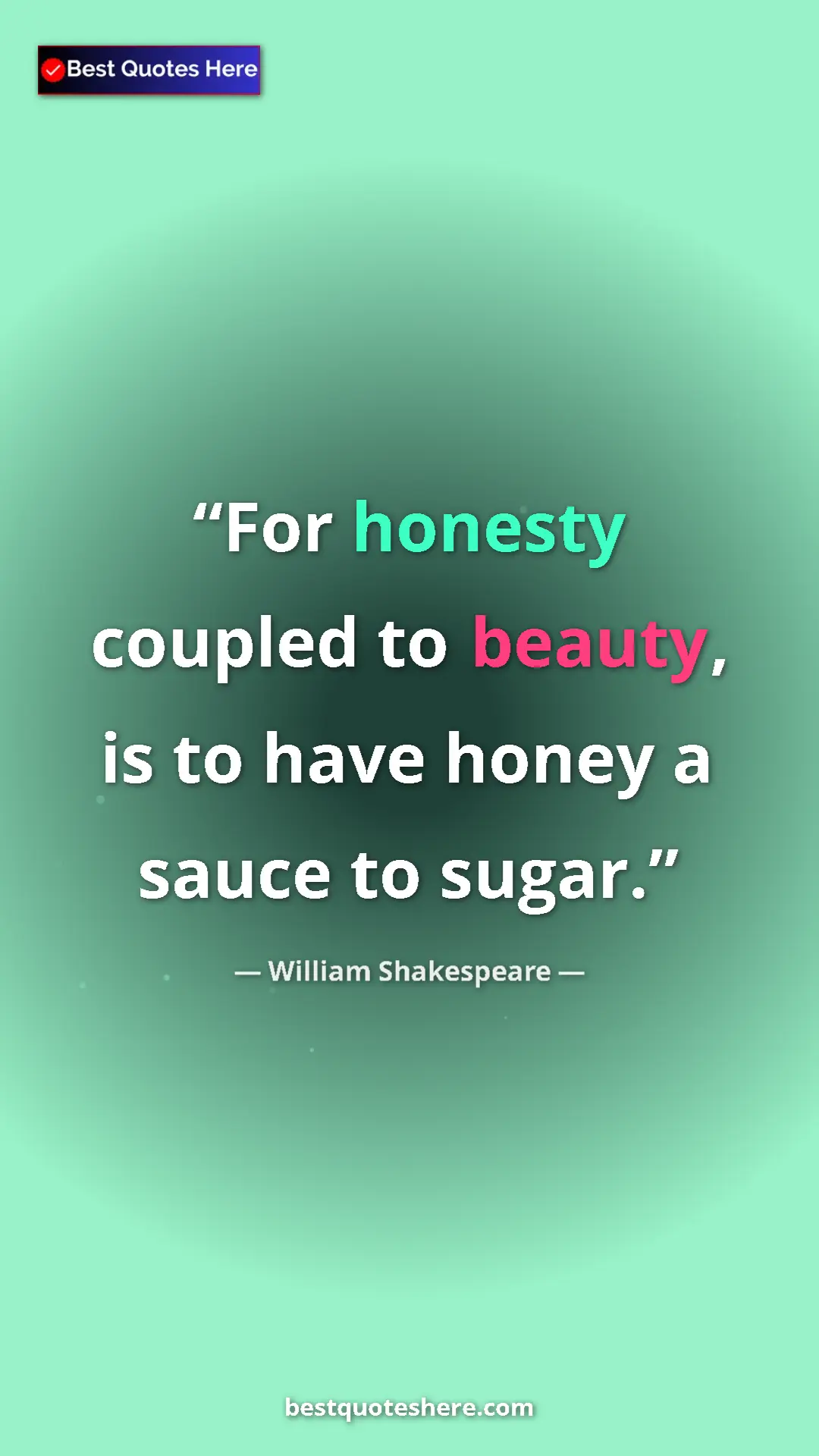 Pinterest quote poster by William Shakespeare: "For honesty coupled to beauty, is to have honey a sauce to..."