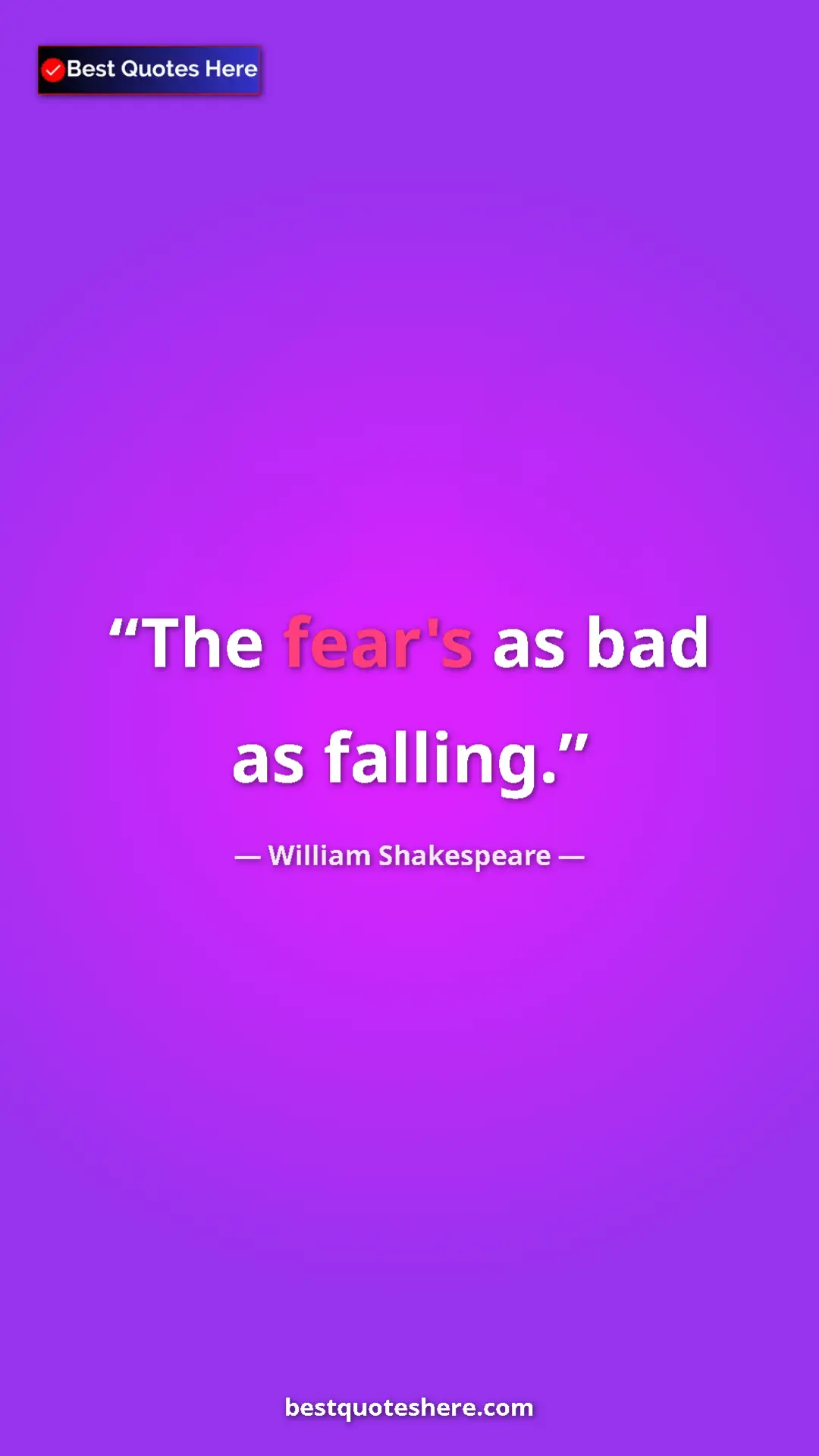 Pinterest quote poster by William Shakespeare: "The fear's as bad as falling."